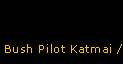 Bush Pilot Katmai